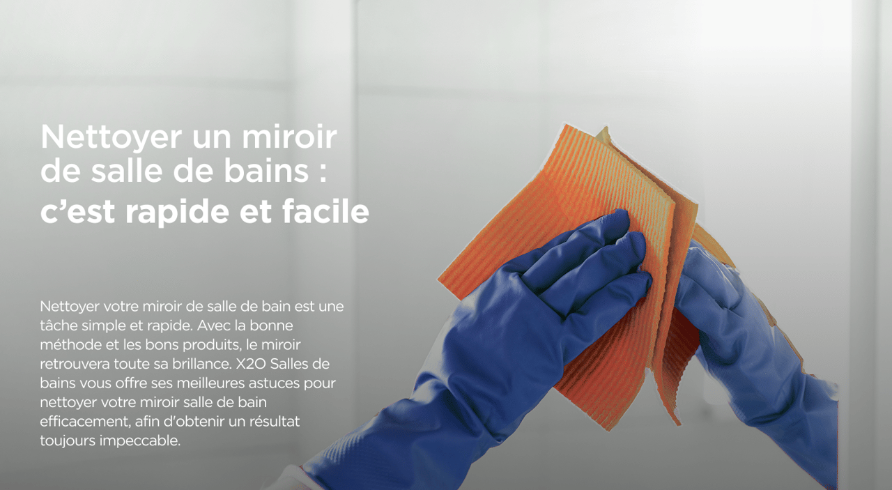 Gros plan sur des mains en gants bleus nettoyant un miroir avec un chiffon orange dans une salle de bains X²O, accompagné d’un texte explicatif.