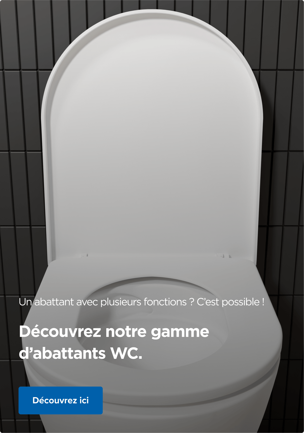 Gros plan sur une lunette de toilette blanche avec le texte « Plusieurs fonctions dans un abattant WC ? Aucun problème ! » et un bouton bleu. Découvrez l’assortiment de x²o badkamers.