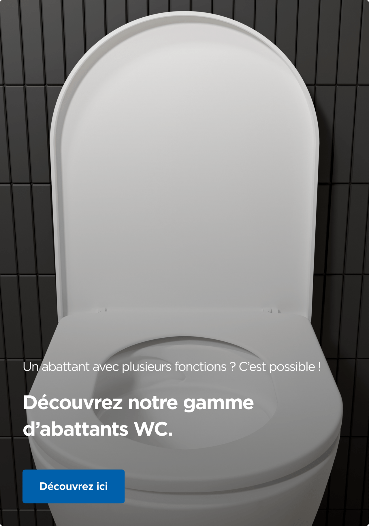 Gros plan sur une lunette de toilette blanche avec le texte « Plusieurs fonctions dans un abattant WC ? Aucun problème ! » et un bouton bleu. Découvrez l’assortiment de x²o badkamers.